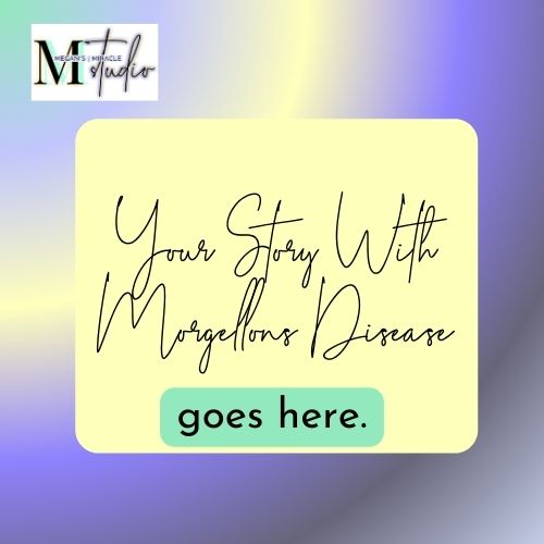 Your Story with Morgellons Disease
